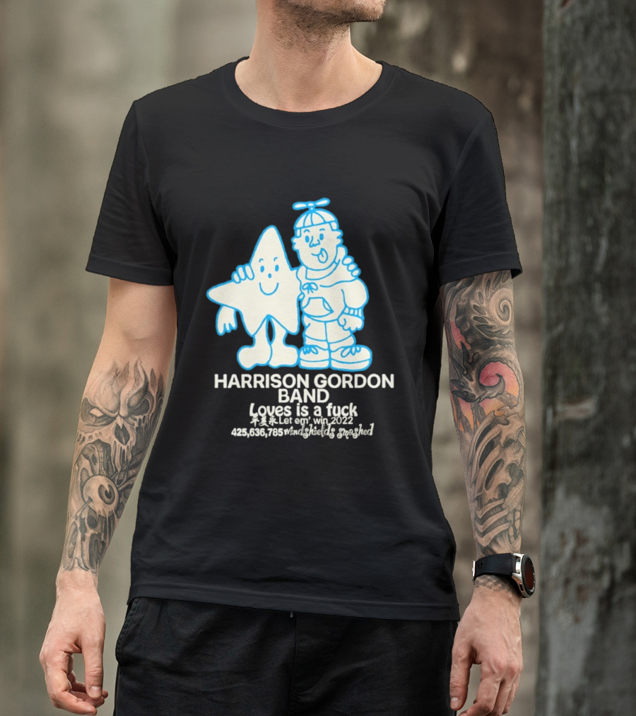 Harrison Gordon Band Loves Is A Fuck Let Em Win 2022 Windshields Smashed T-Shirt