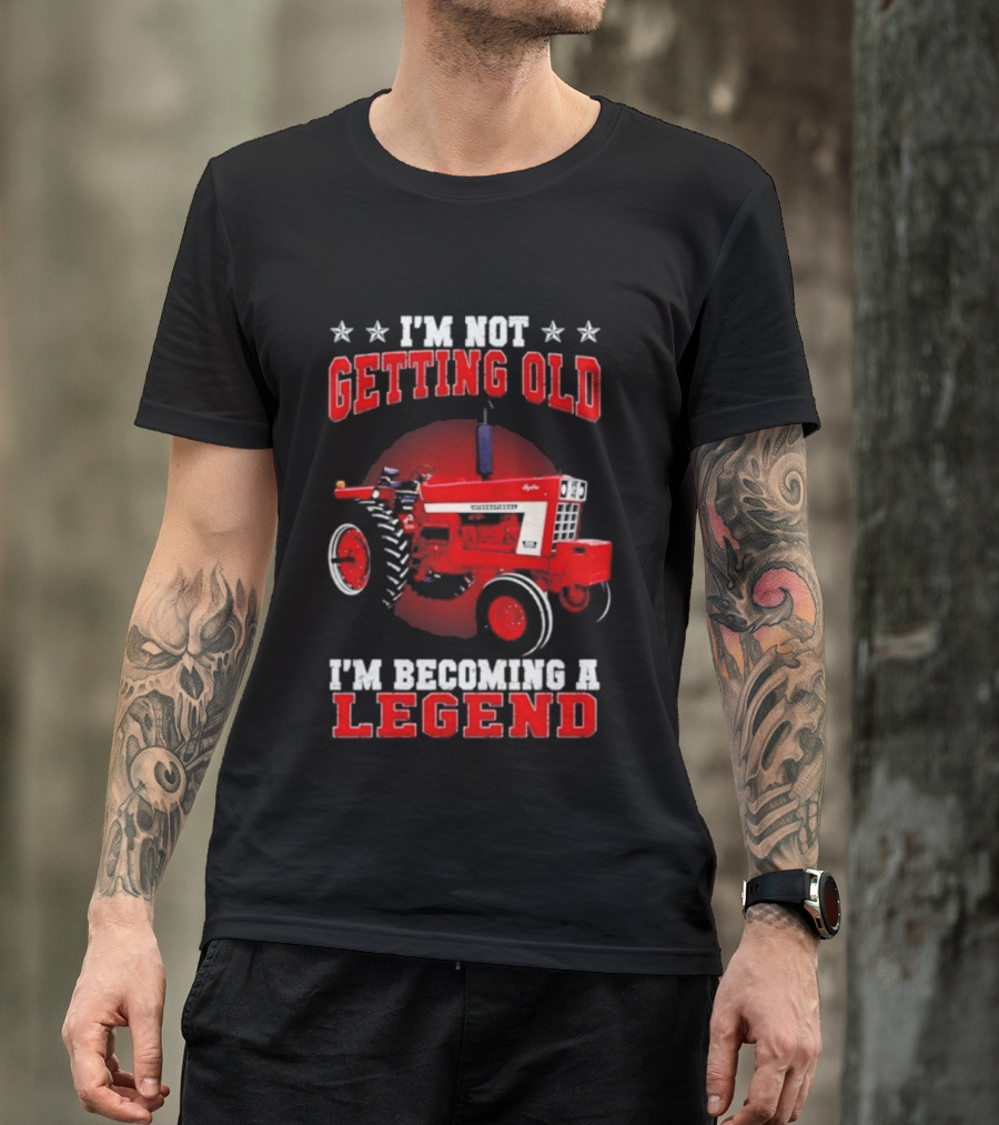 International Harvester I'm Not Getting Old I'm Becoming A Legend Tractor T-Shirt