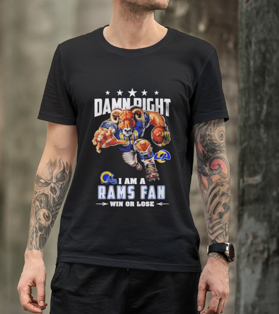 Damn Right I Am A Rams Fan Win Or Lose T-Shirt