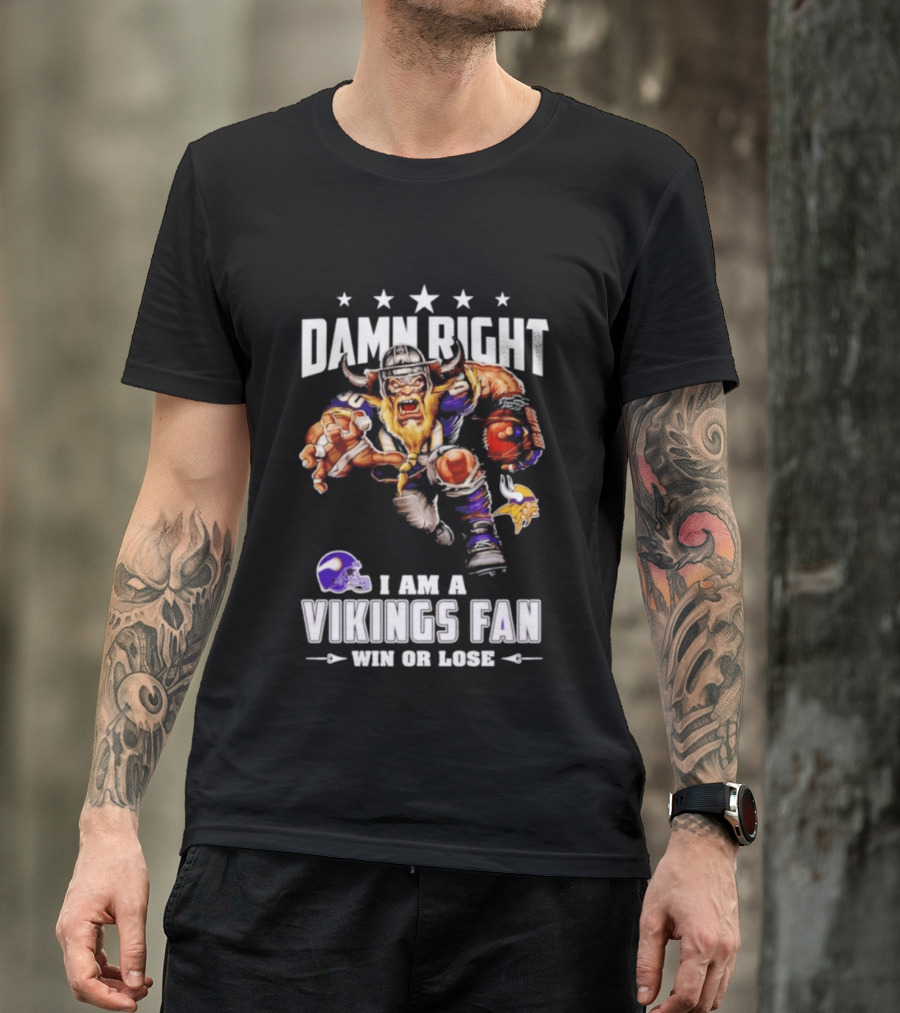 Minnesota Vikings Damn Right I Am A Vikings Fan Win Or Lose T-Shirt
