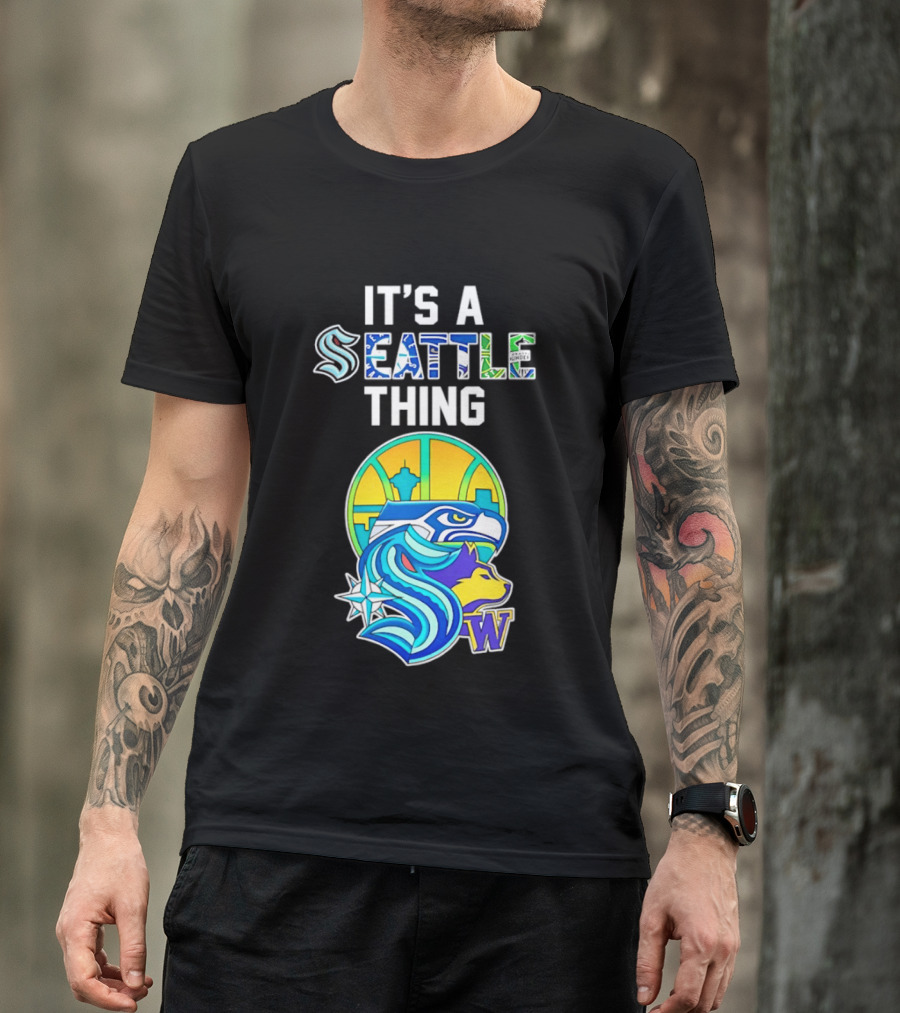 It's A Seattle Thing Seahawks Kraken Mariners Sounders Washington Huskies T-Shirt