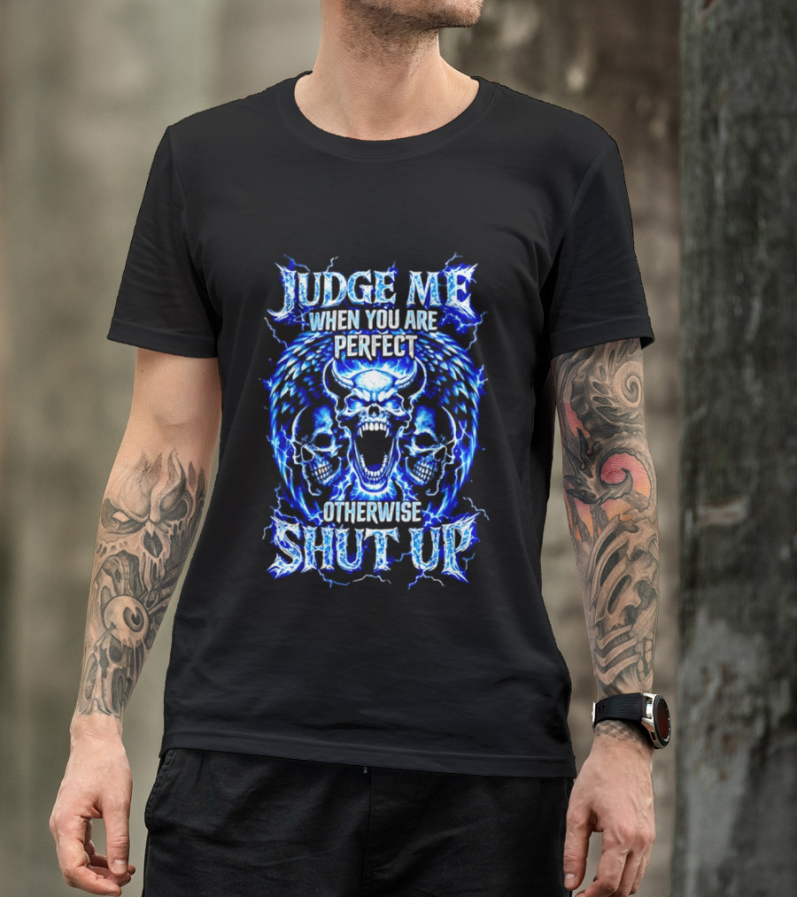 Judge Me When You Are Perfect Otherwise Shut Up Blue Skulls Lightning Motif T-Shirt