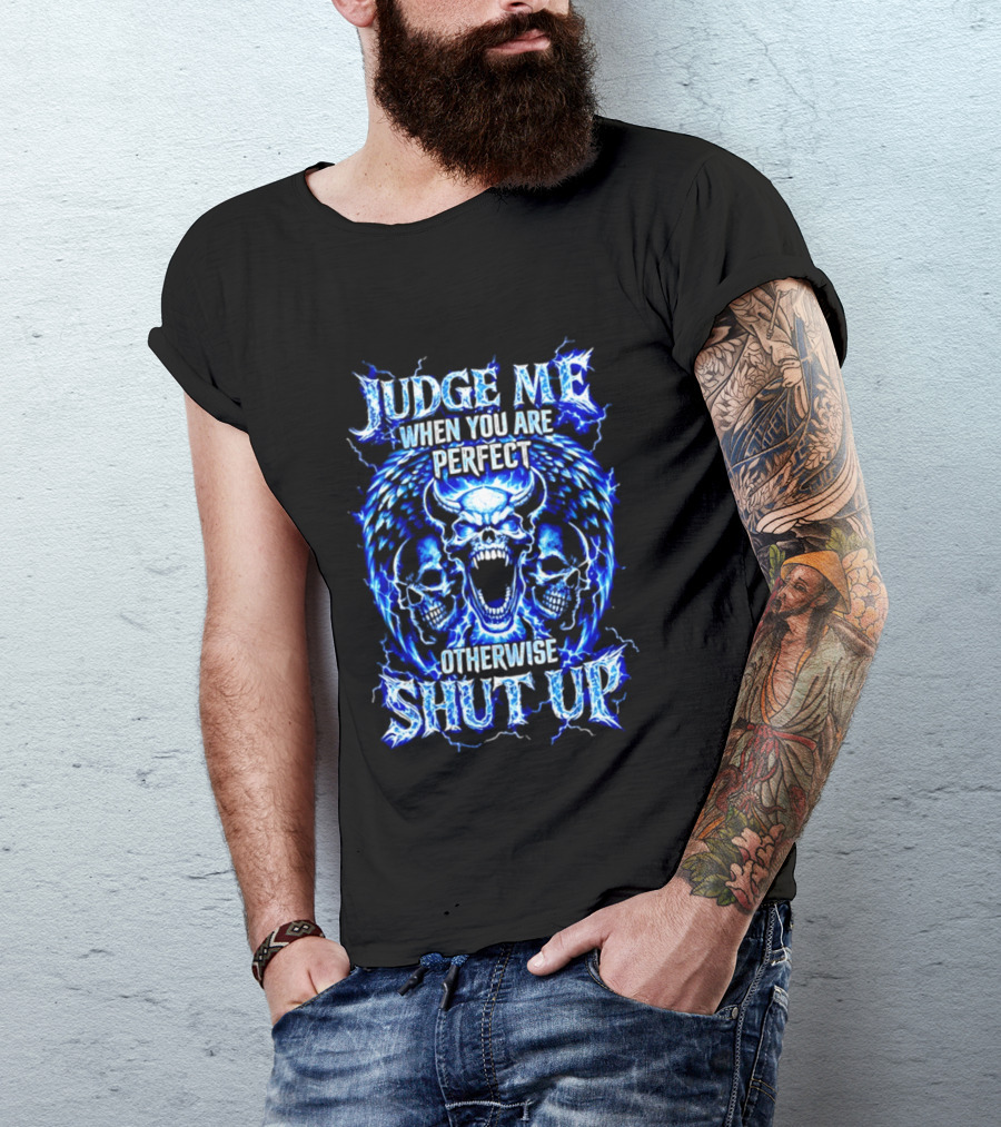 Judge Me When You Are Perfect Otherwise Shut Up Blue Skulls Lightning Motif T-Shirt