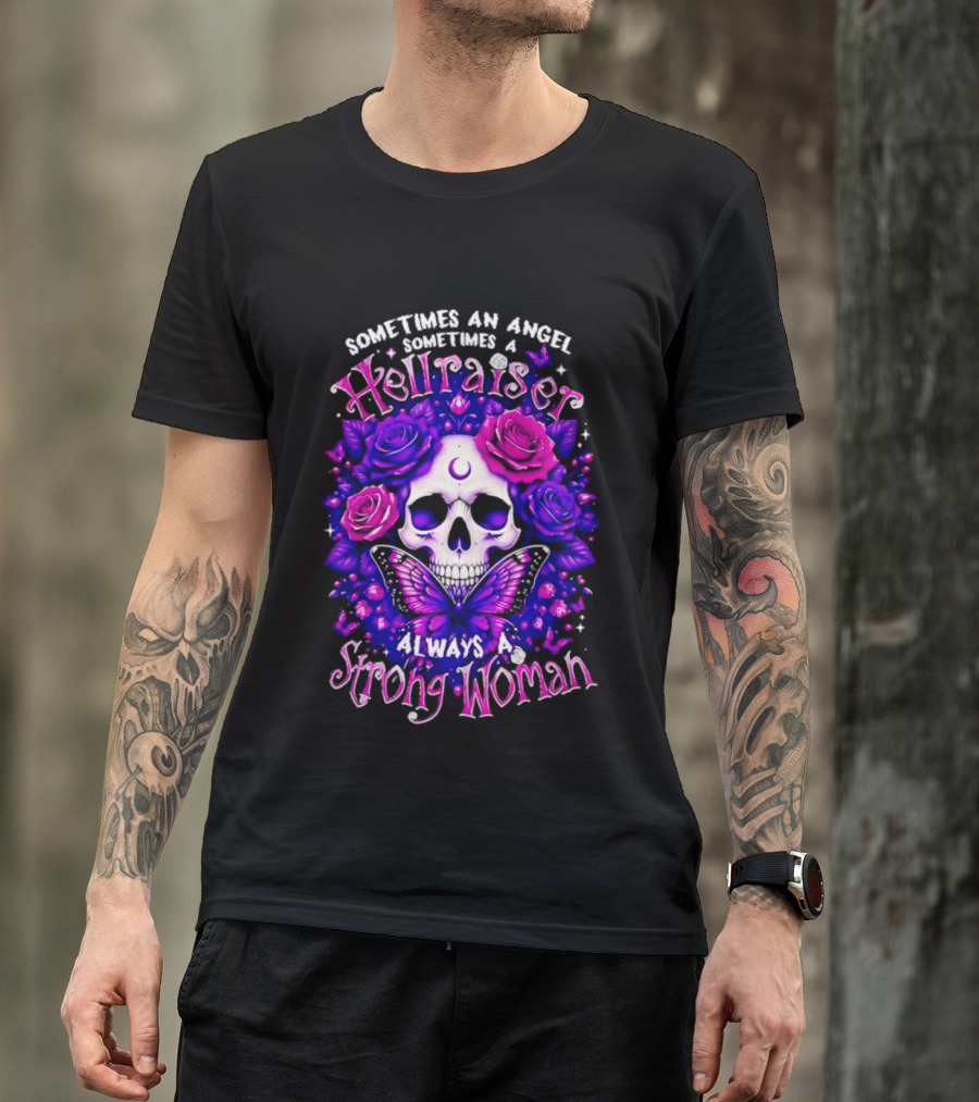 Sometimes An Angel Sometimes A Hellraiser Skull Butterfly Rose Always A Strong Woman T-Shirt