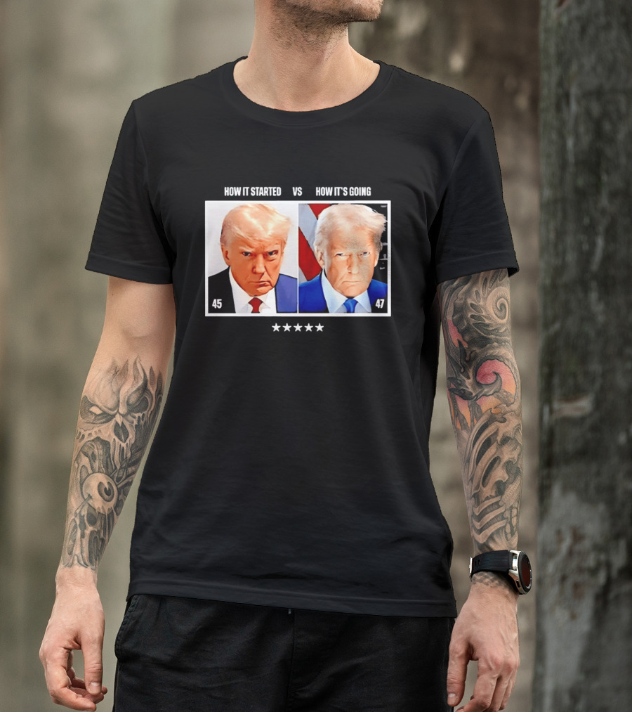 Trump 45 How It Started Vs 47 How It's Going Patriotic Stars T-Shirt