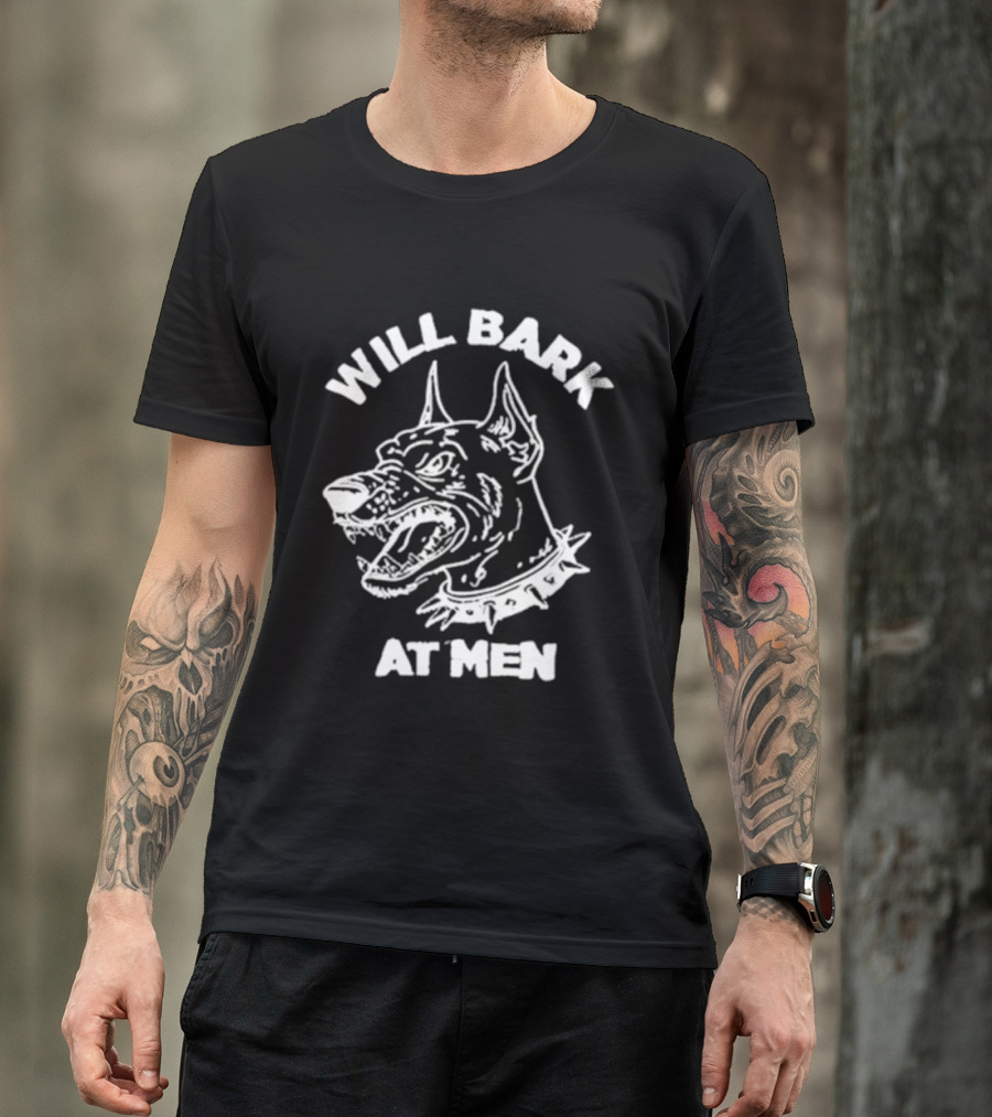 Will Bark At Men Dog T-Shirt