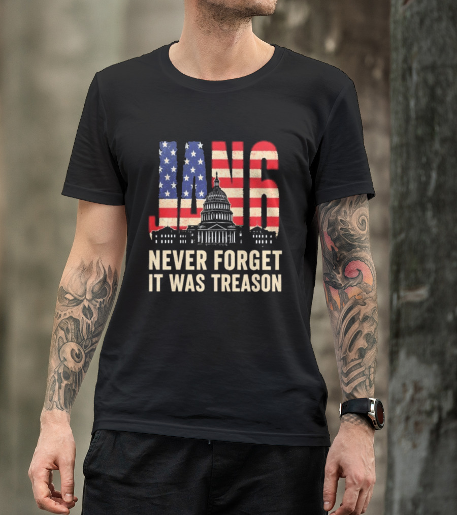 Jan 6 Never Forget American Flag Capitol It Was Treason T-Shirt