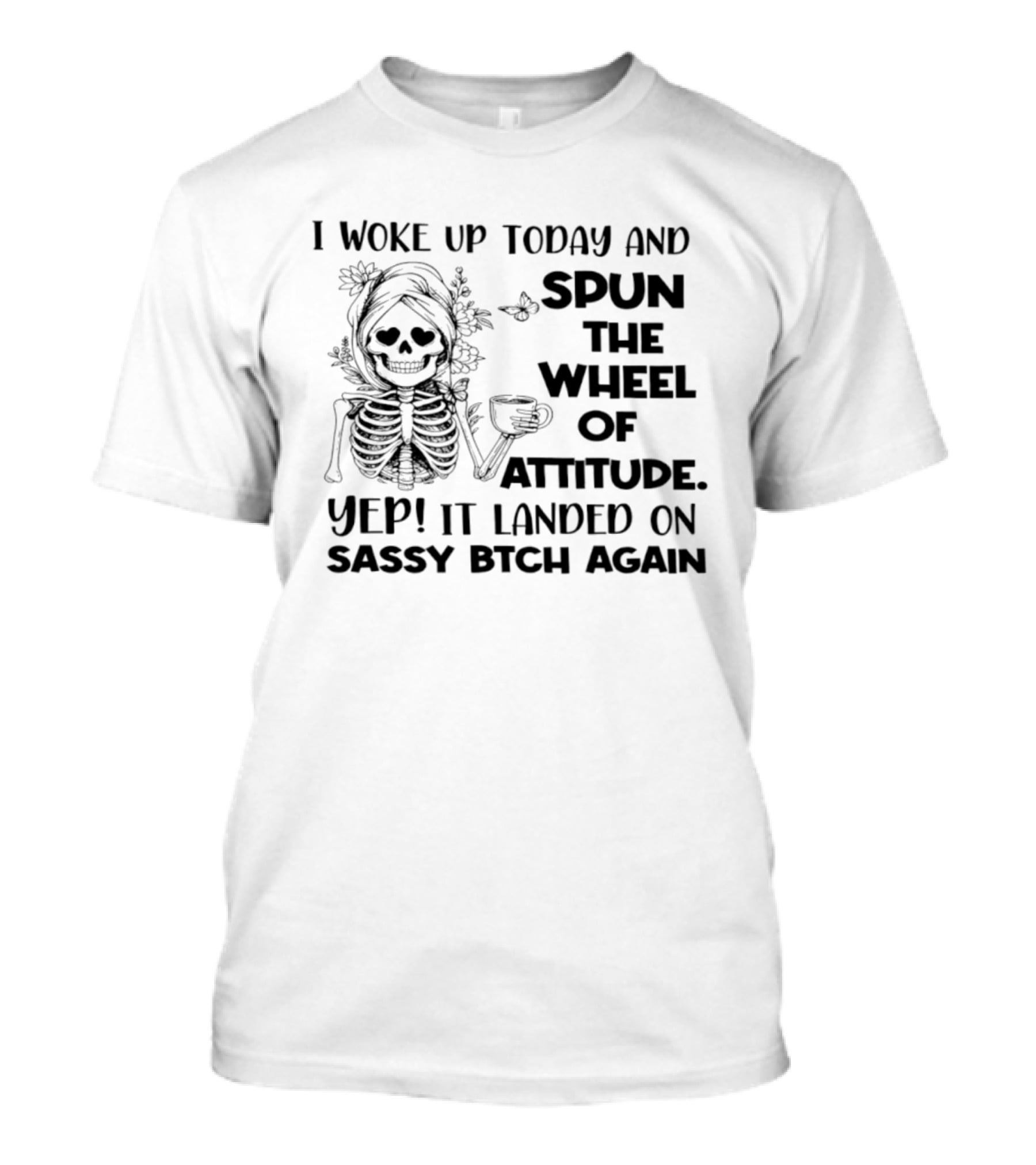 I Woke Up Today And Spun The Wheel Of Attitude Yep It Landed On Sassy Bitch Again Skeleton Coffee T-Shirt
