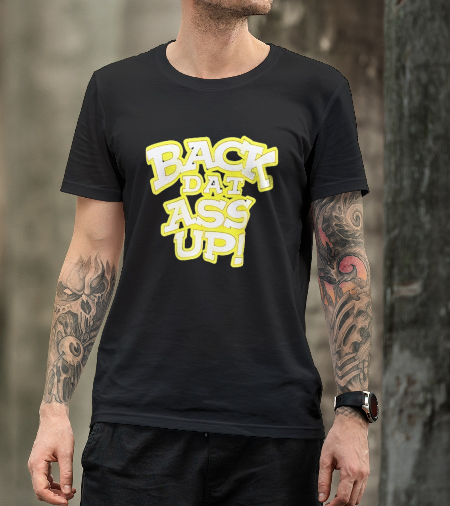 Back Dat Ass Up! T-Shirt