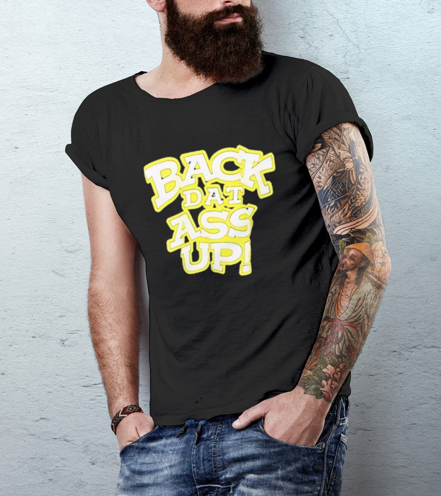 Back Dat Ass Up! T-Shirt