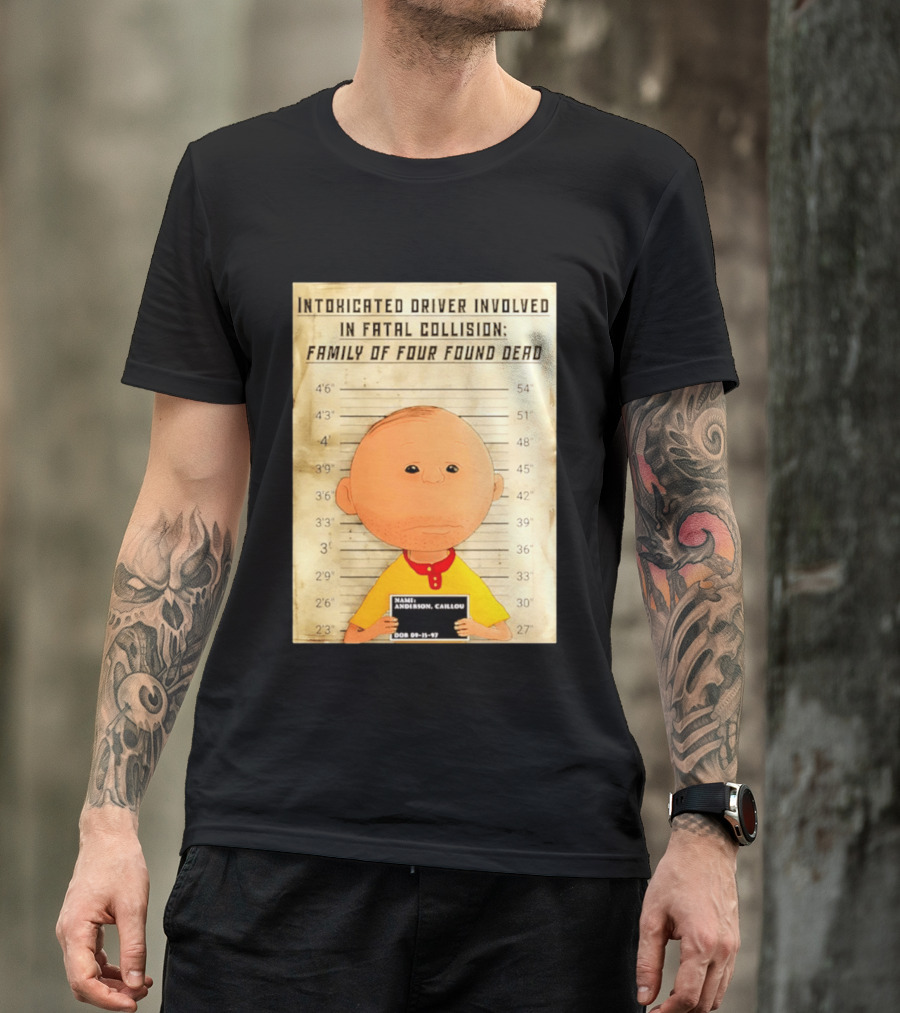 Caillou Intoxicated Driver Fatal Collision Shot T-Shirt
