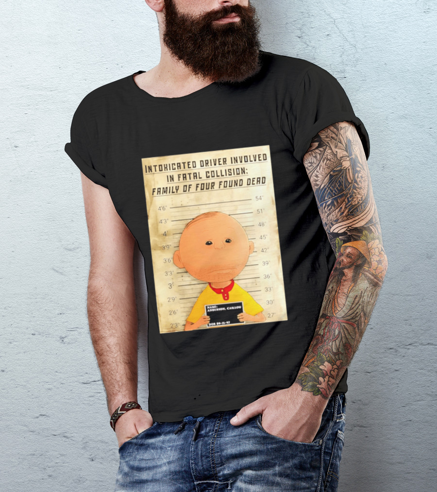 Caillou Intoxicated Driver Fatal Collision Shot T-Shirt