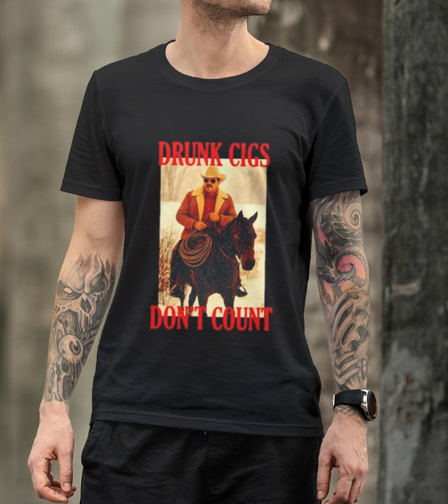 Drunk Cigs Don't Count Cowboy On Horse Snow Scene T-Shirt