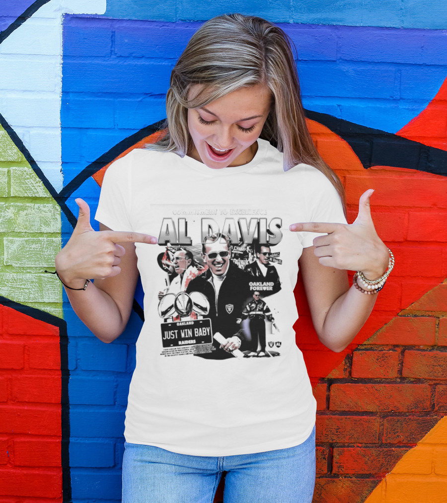Al Davis Just Win Baby Commitment To Excellence Oakland Forever 2026 T-Shirt