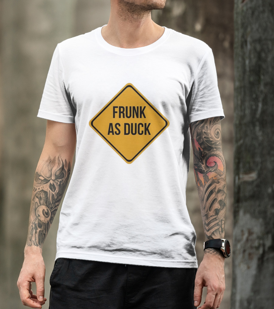 Frunk As Duck Drunk Humor Pun Sign T-Shirt
