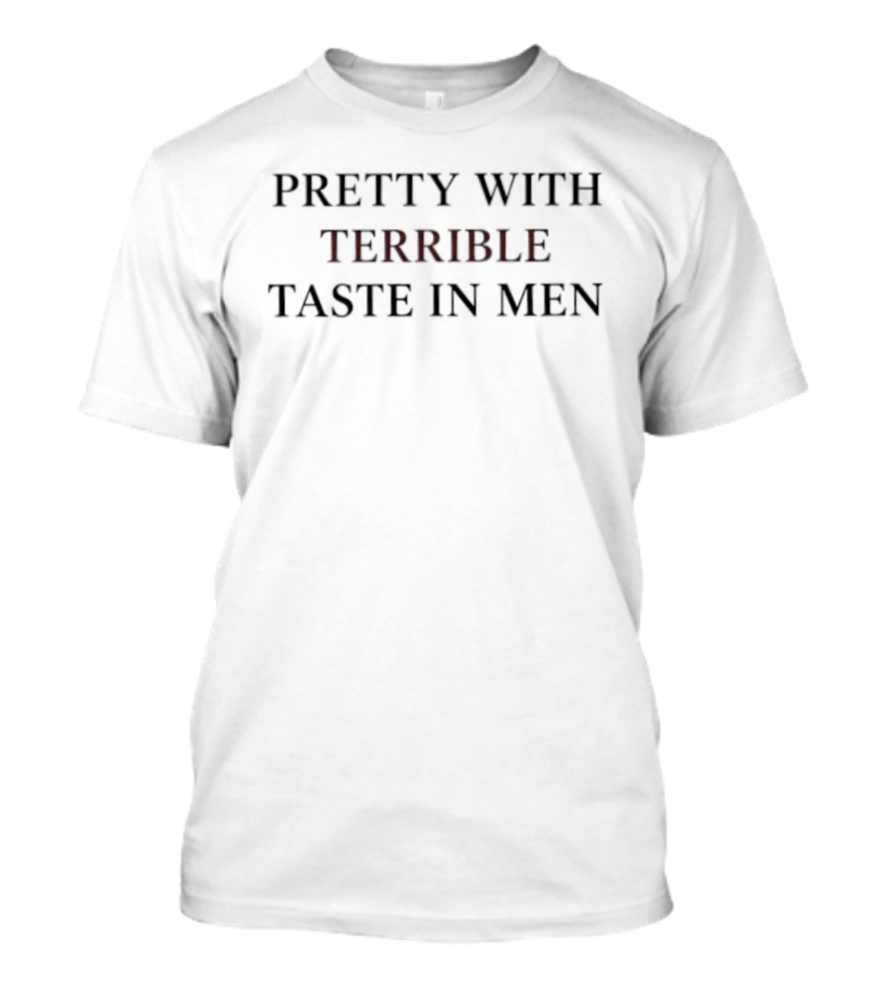Pretty With Terrible Taste In Men Playful T-Shirt