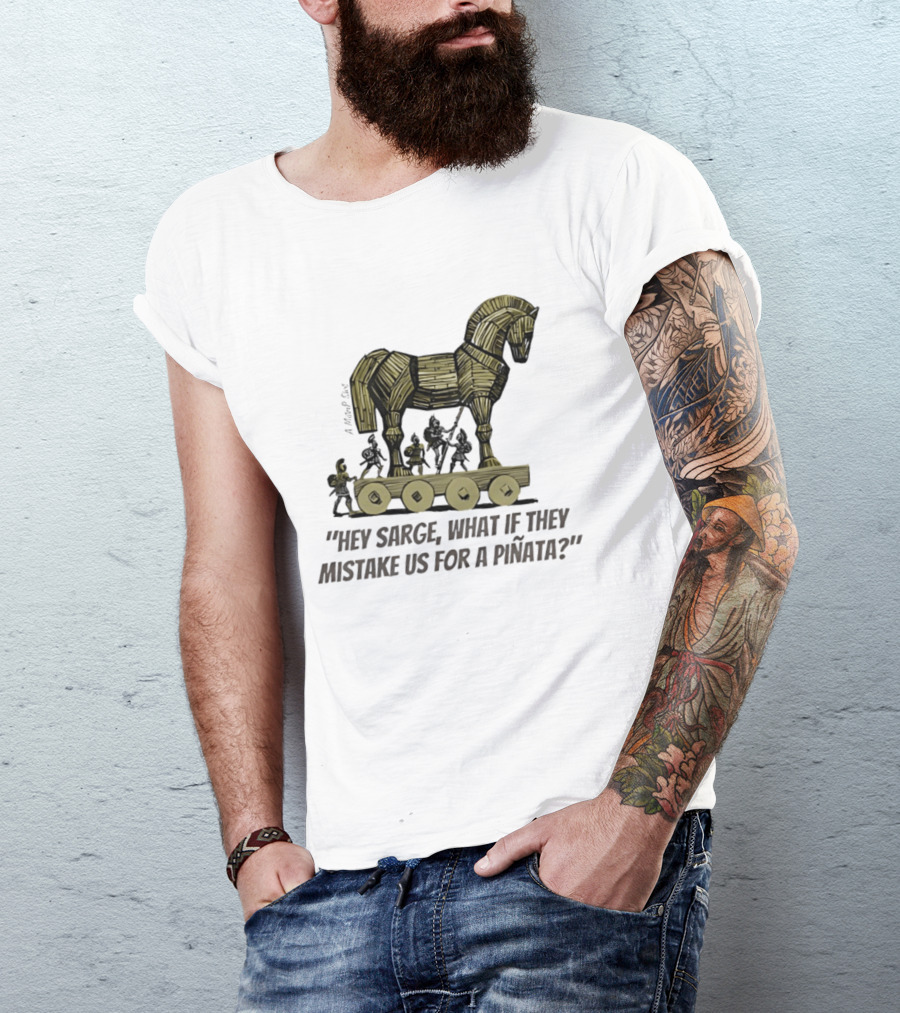 Trojan Horse Hey Sarge What If They Mistake Us For A Piñata Icons And Concept T-Shirt