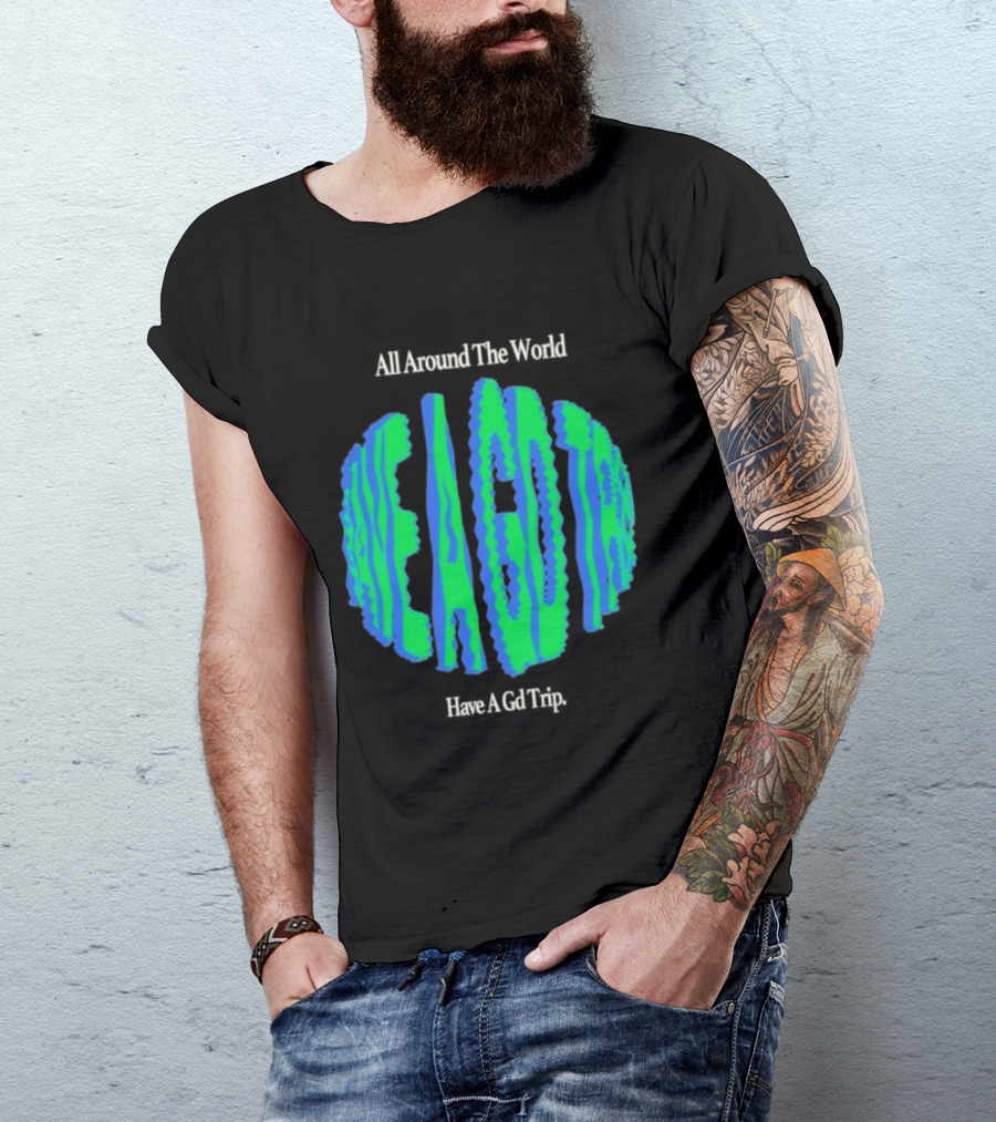 All Around The World Have A GD Trip Travel Globe T-Shirt
