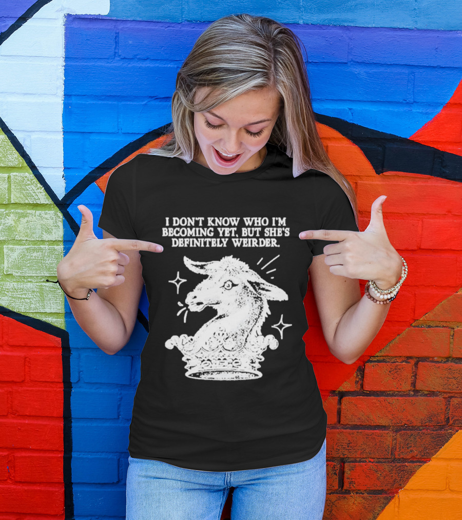 I Don't Know Who I'm Becoming Yet But She's Definitely Weirder Goat T-Shirt