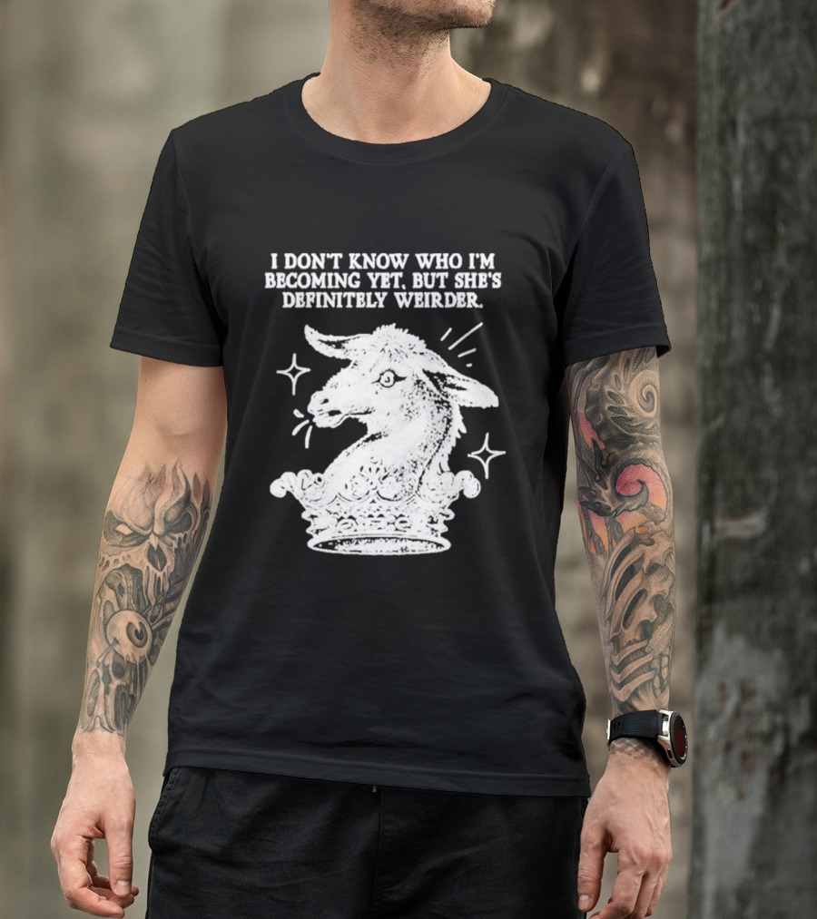 I Don't Know Who I'm Becoming Yet But She's Definitely Weirder Goat T-Shirt
