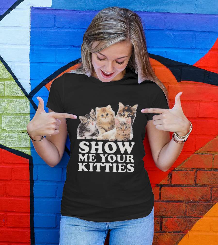 Show Me Your Kitties Cute Adorable Kitten Cats T-Shirt