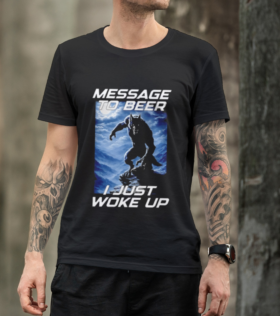 Message To Beer I Just Woke Up Werewolf Moon Sky T-Shirt