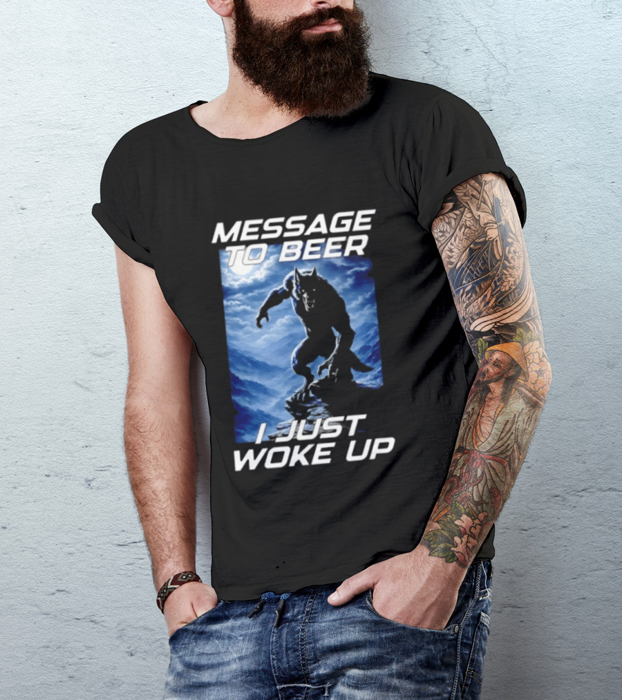 Message To Beer I Just Woke Up Werewolf Moon Sky T-Shirt