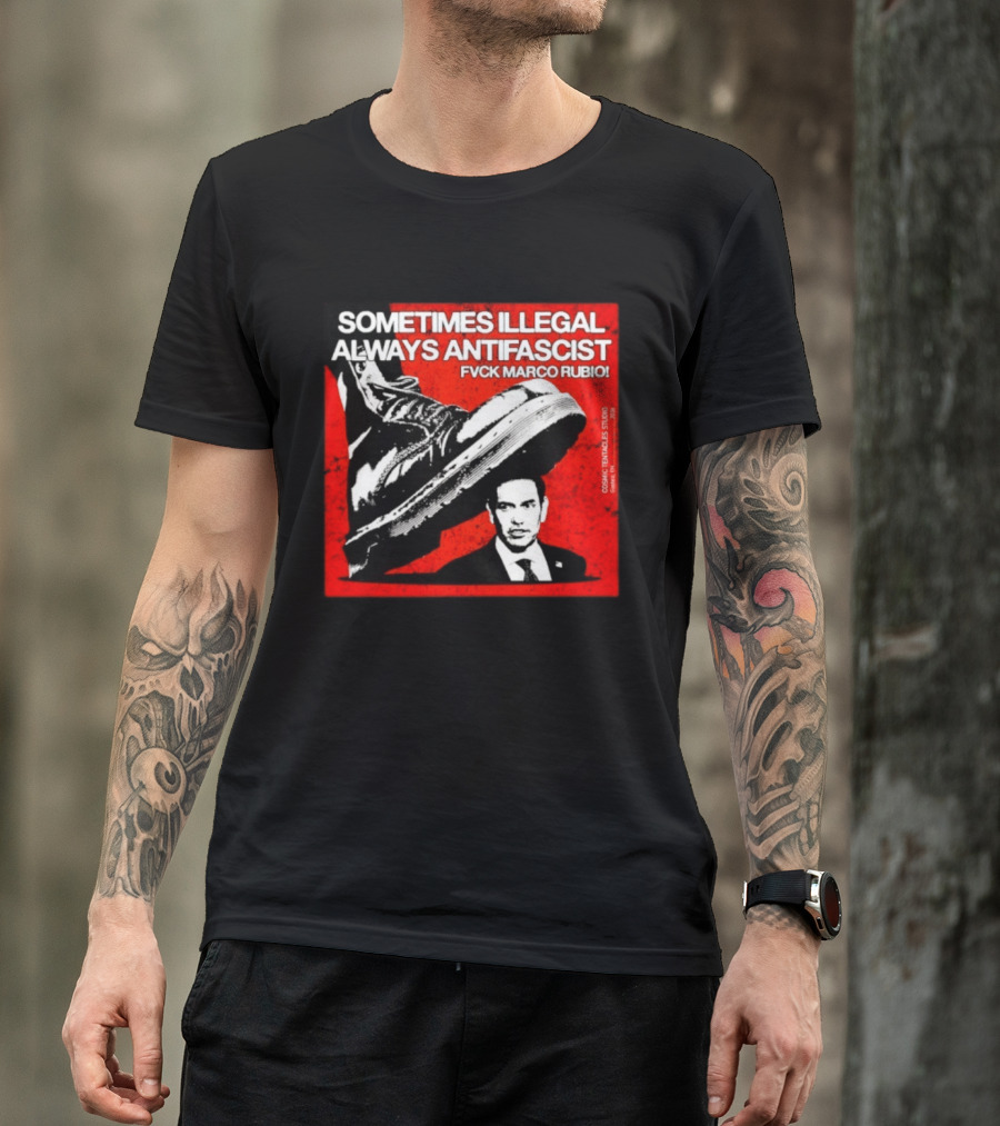 Sometimes Illegal Always Antifascist Fvck Marco Rubio Boot Political Activism Cosmic X Vertiales Studio 2023 T-Shirt