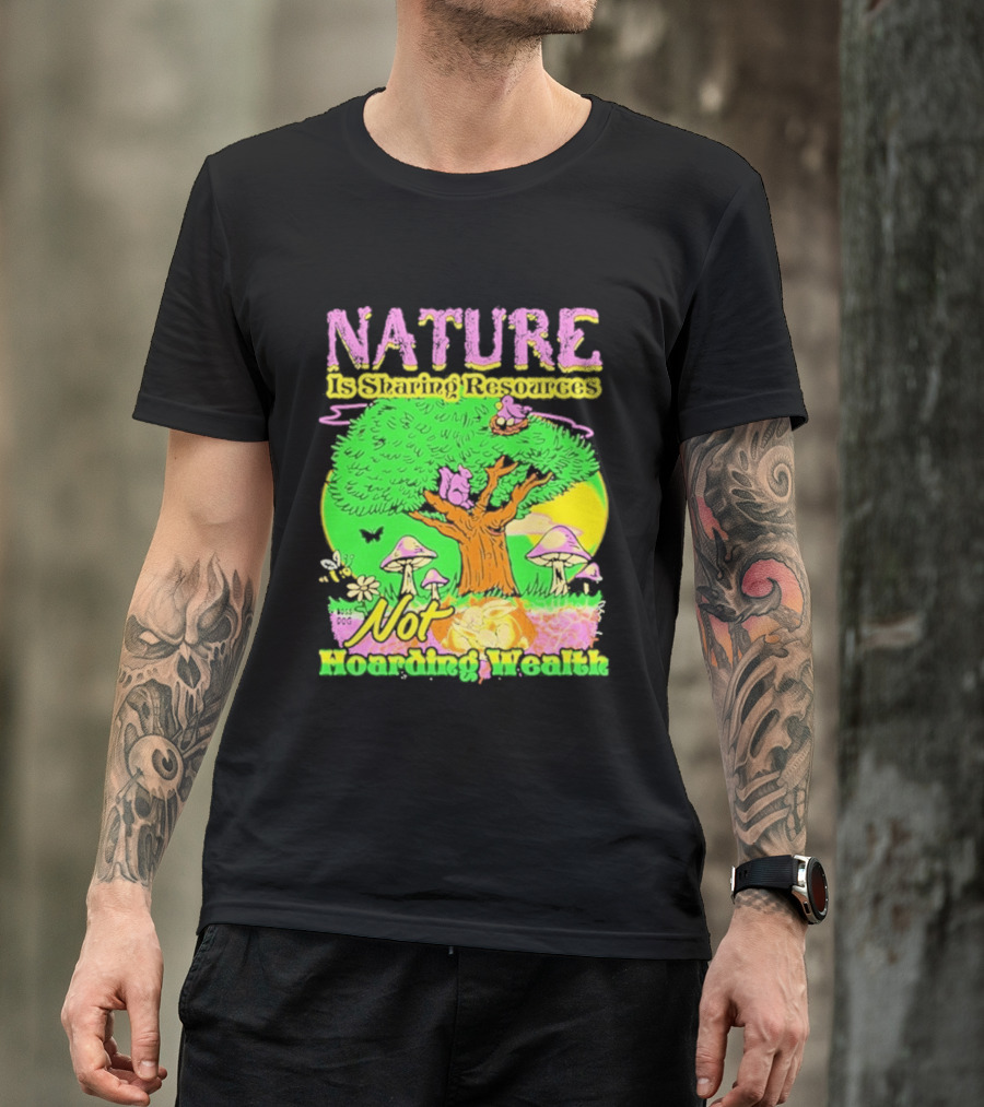 Nature Sharing Resources Not Hoarding Wealth Tree Mushrooms Wildlife T-Shirt