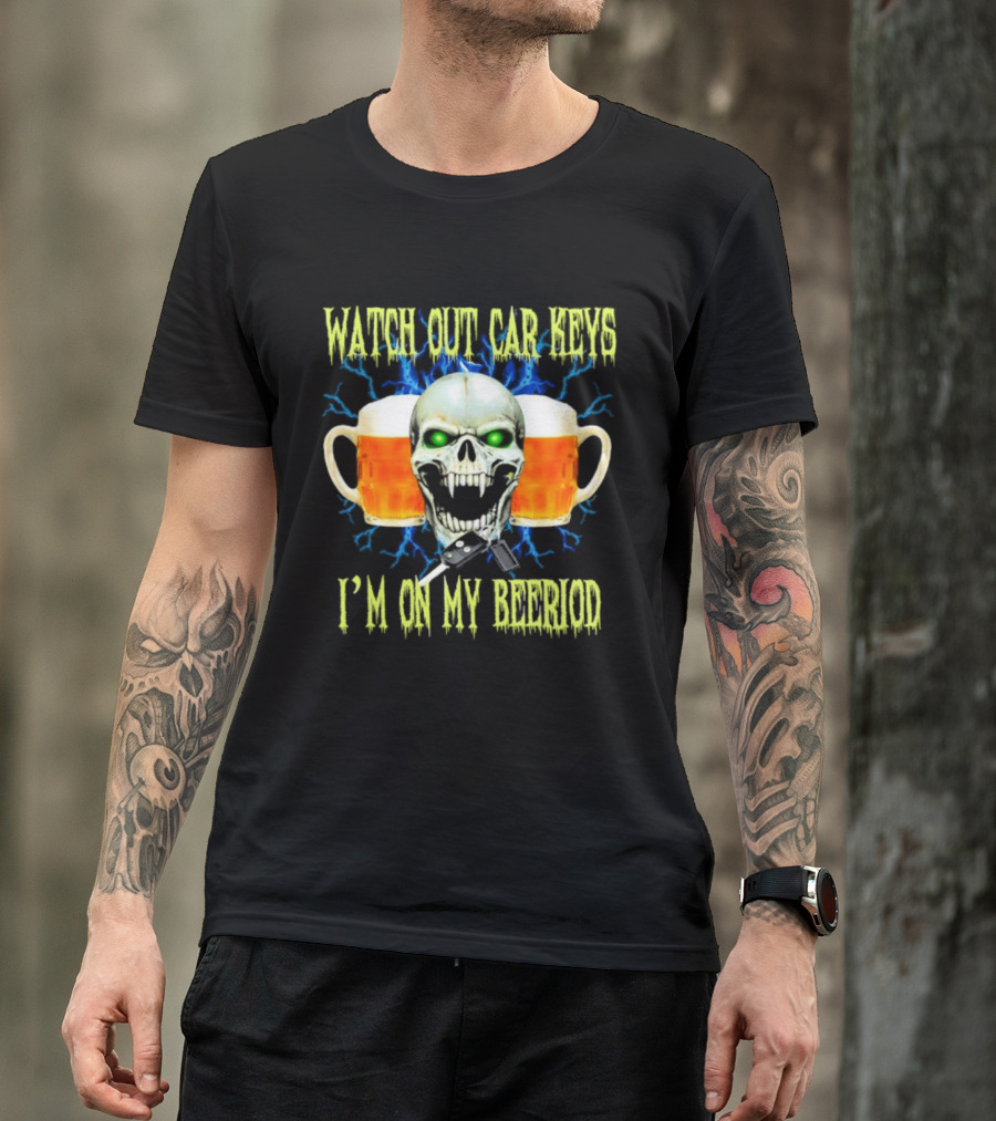 Out Car Keys I'm On My Beeriod With Skull And Beer S T-Shirt