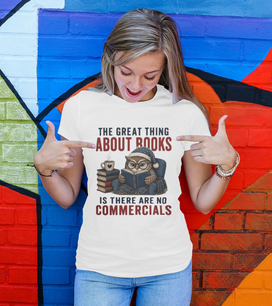 The Great Thing About Books Is There Are No Commercials Owl With Book And Coffee T-Shirt