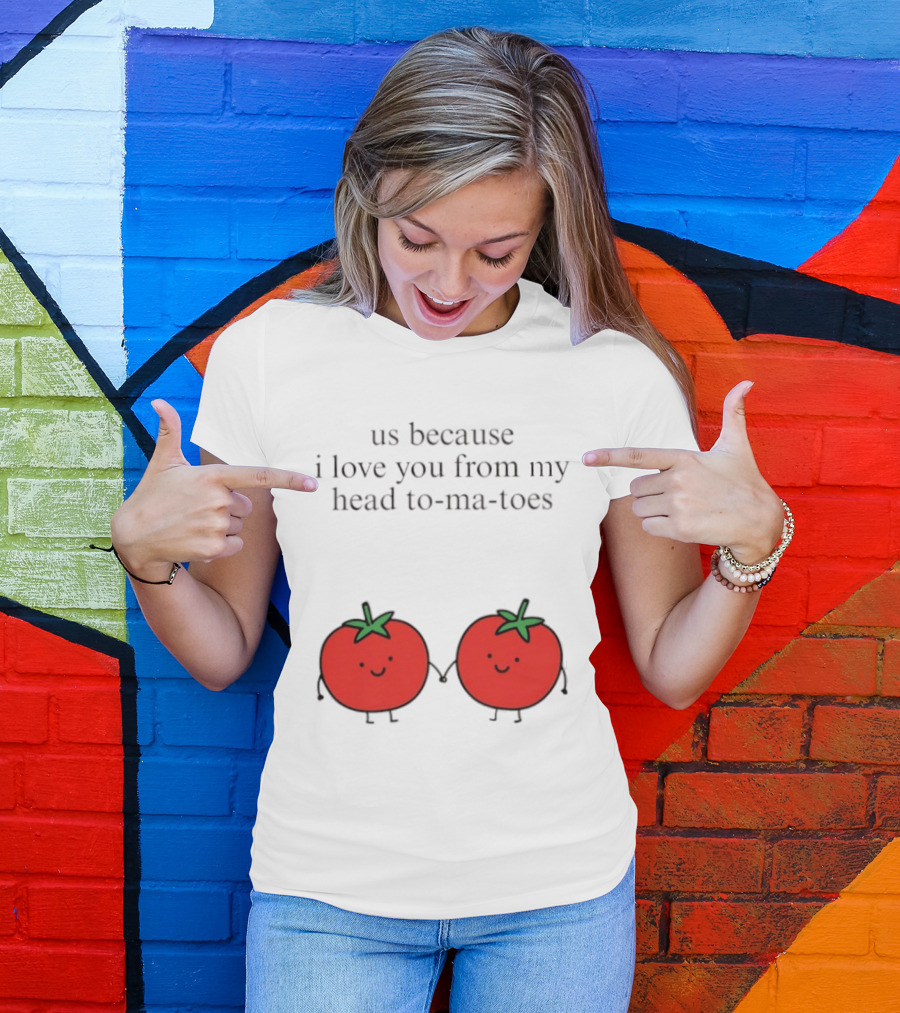 Us Because I Love You From My Head To Ma Toes Cute Tomato Puns T-Shirt