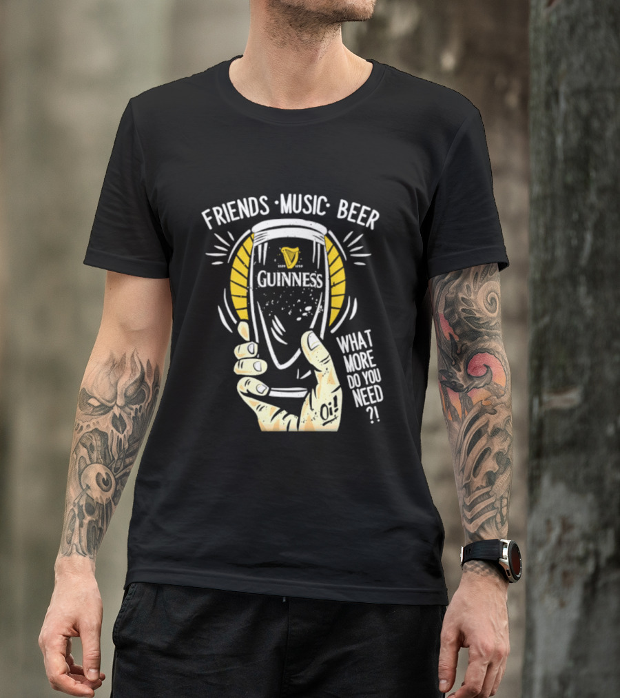 Friends Music Beer What More Do You Need Guinness Pint T-Shirt