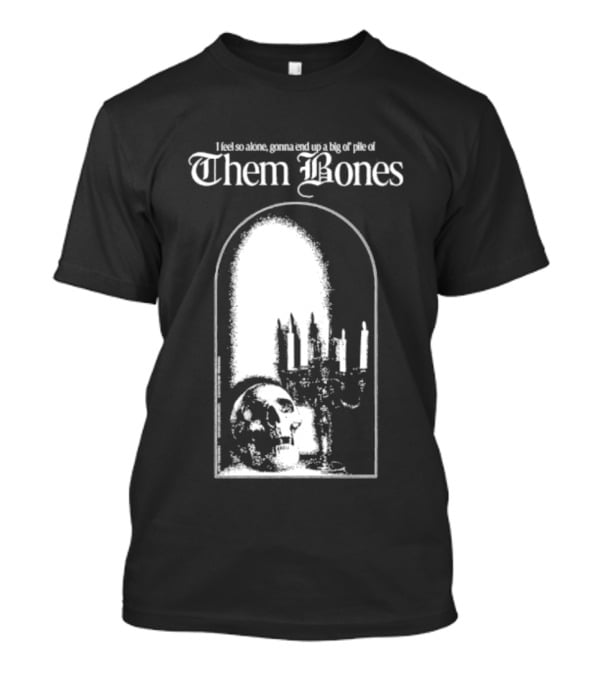 Them Bones I Feel So Alone Gonna End Up A Big Ol' Pile Of Them Bones Alice In Chains T-Shirt