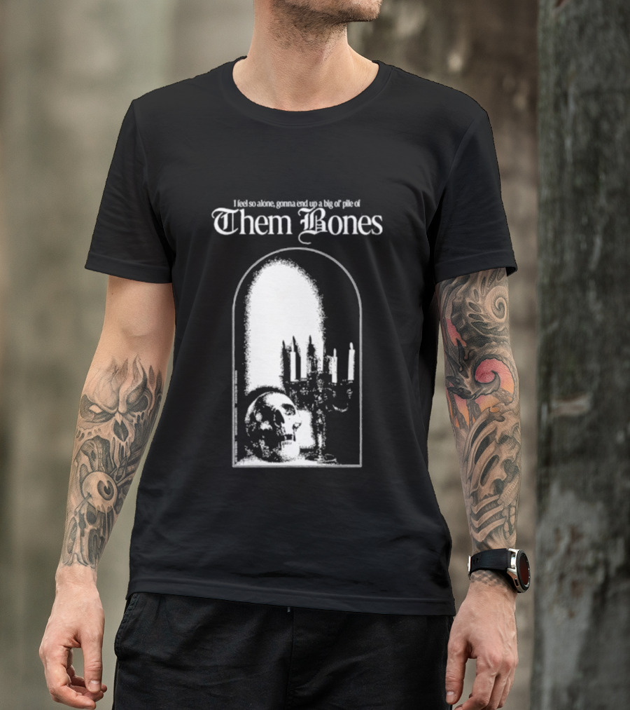 Them Bones I Feel So Alone Gonna End Up A Big Ol' Pile Of Them Bones Alice In Chains T-Shirt