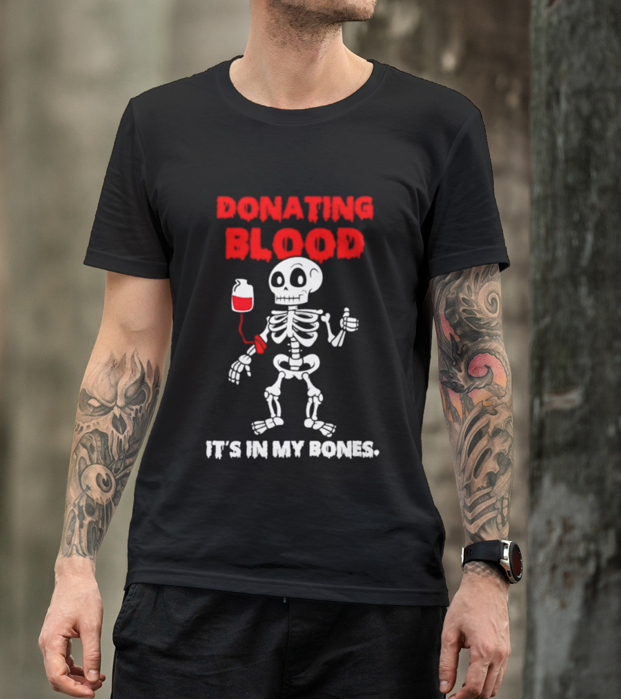 Donating Blood It's In My Bones Skeleton Halloween T-Shirt