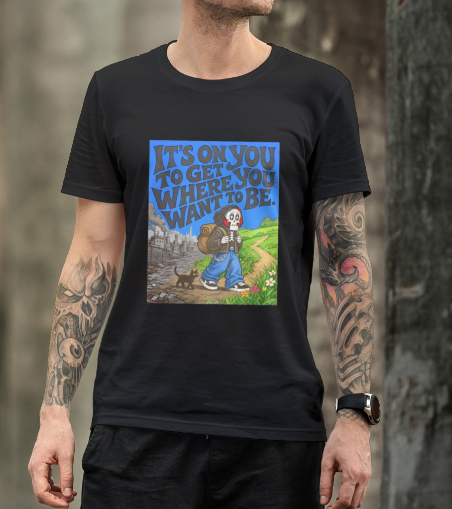 It's On You To Get Where You Want To Be Skeleton Cat Pathway Adventure T-Shirt