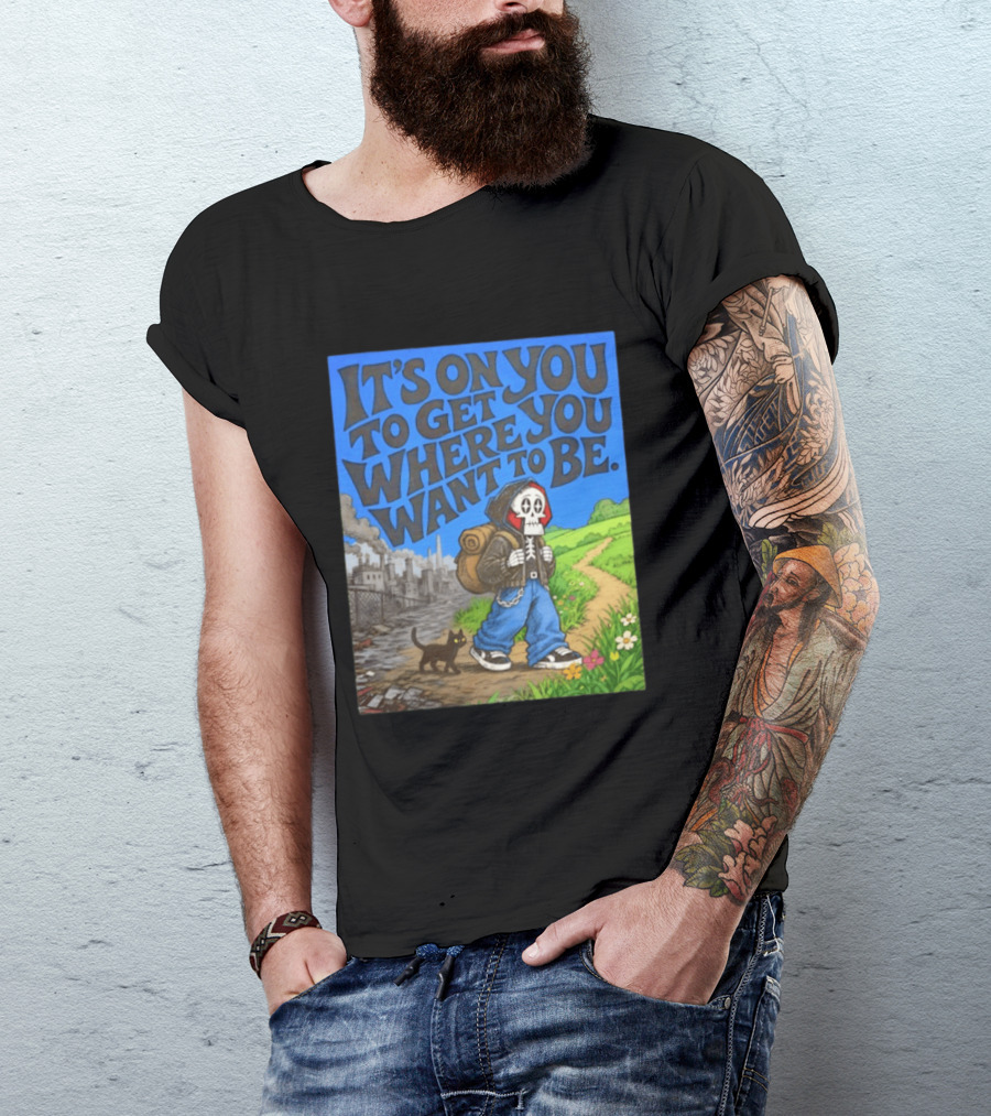 It's On You To Get Where You Want To Be Skeleton Cat Pathway Adventure T-Shirt