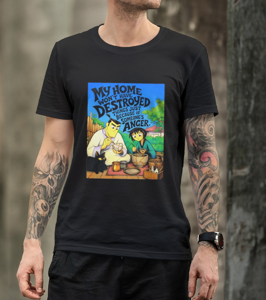 My Home Won't Have Destroyed Things Just Because Of Someone's Anger Samurai Jack Scene With Cat T-Shirt