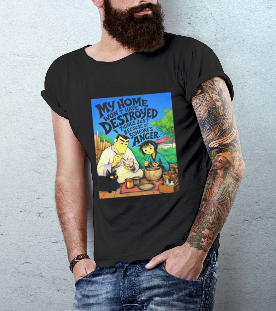 My Home Won't Have Destroyed Things Just Because Of Someone's Anger Samurai Jack Scene With Cat T-Shirt