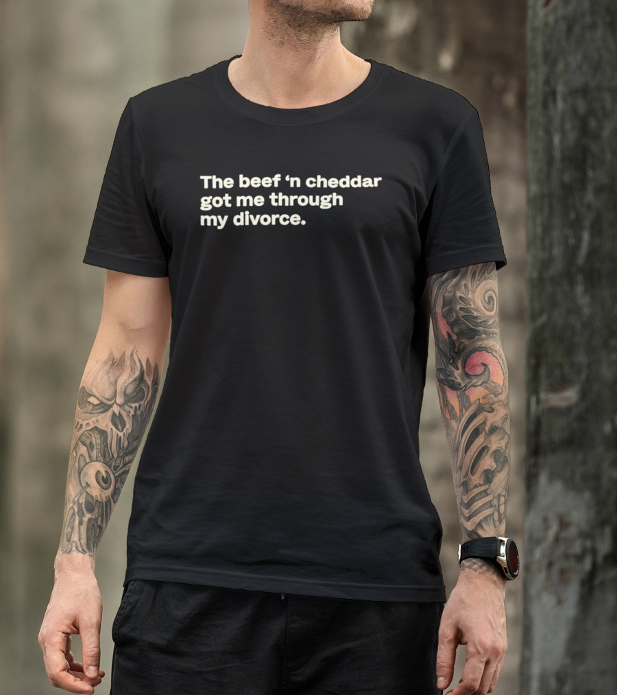 The Beef 'n Cheddar Got Me Through My Divorce T-Shirt