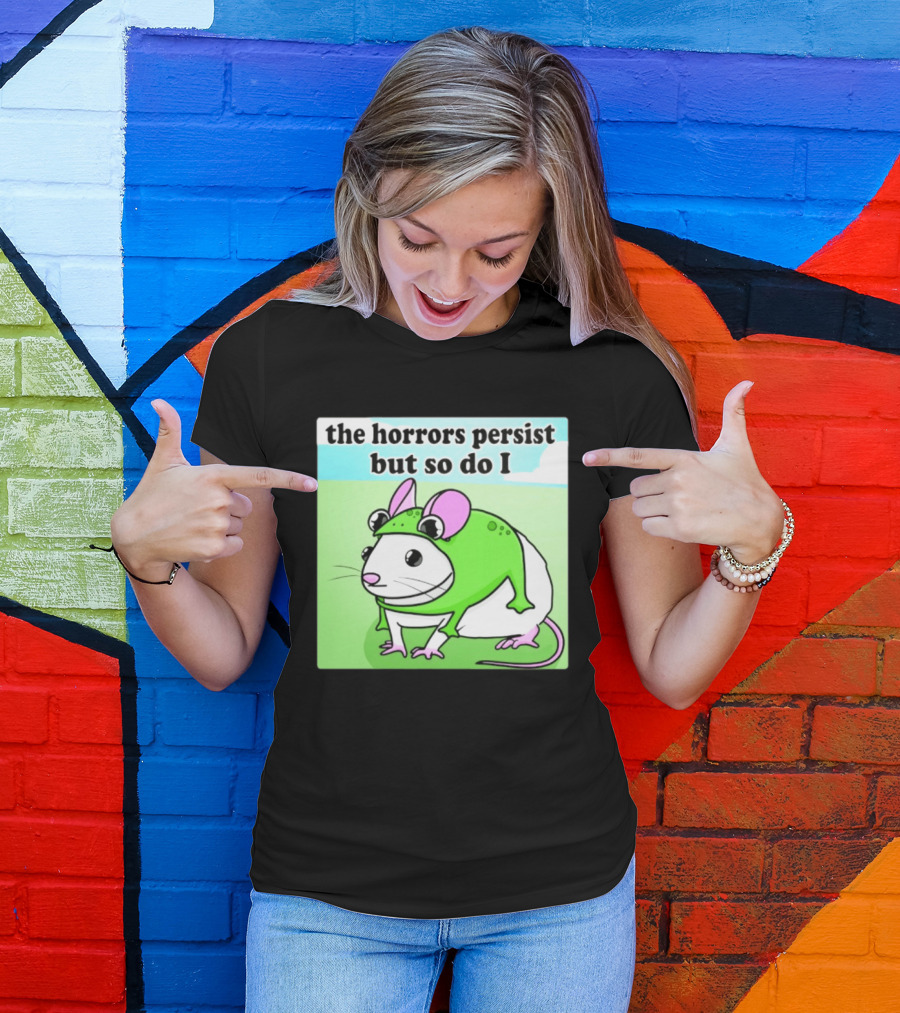 The Horrors Persist But So Do I Mouse In Frog Costume Resilience T-Shirt