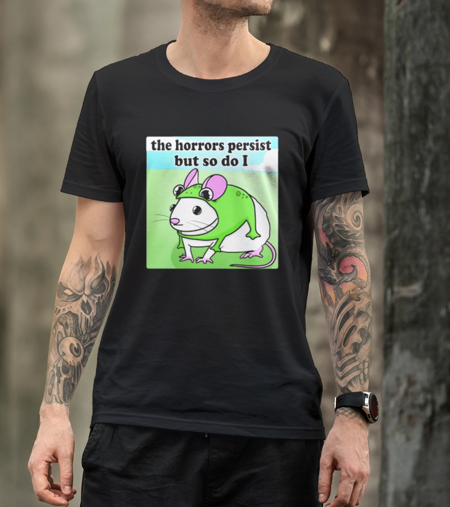 The Horrors Persist But So Do I Mouse In Frog Costume Resilience T-Shirt