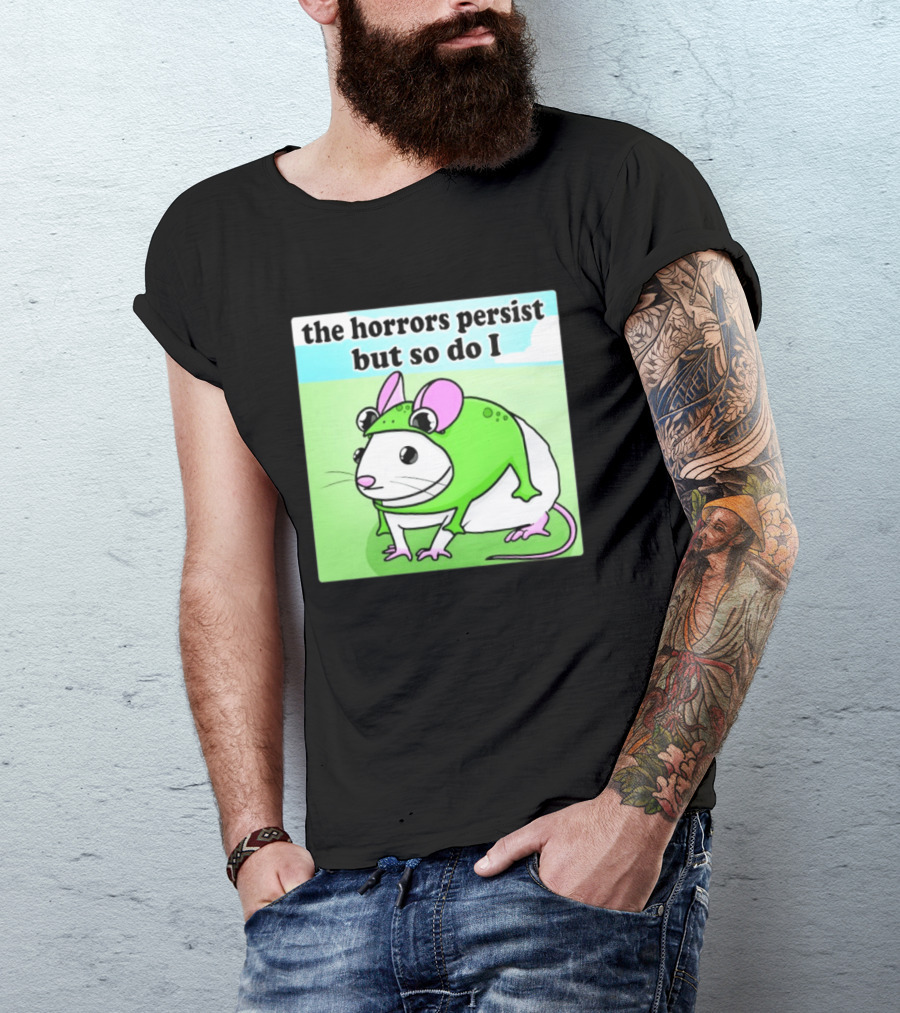 The Horrors Persist But So Do I Mouse In Frog Costume Resilience T-Shirt