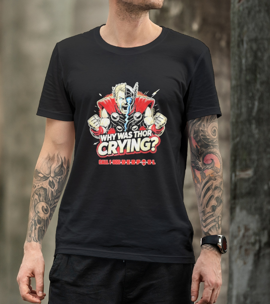 The Reel Rejects Why Was Thor Crying Call 1 800 Deadpool T-Shirt