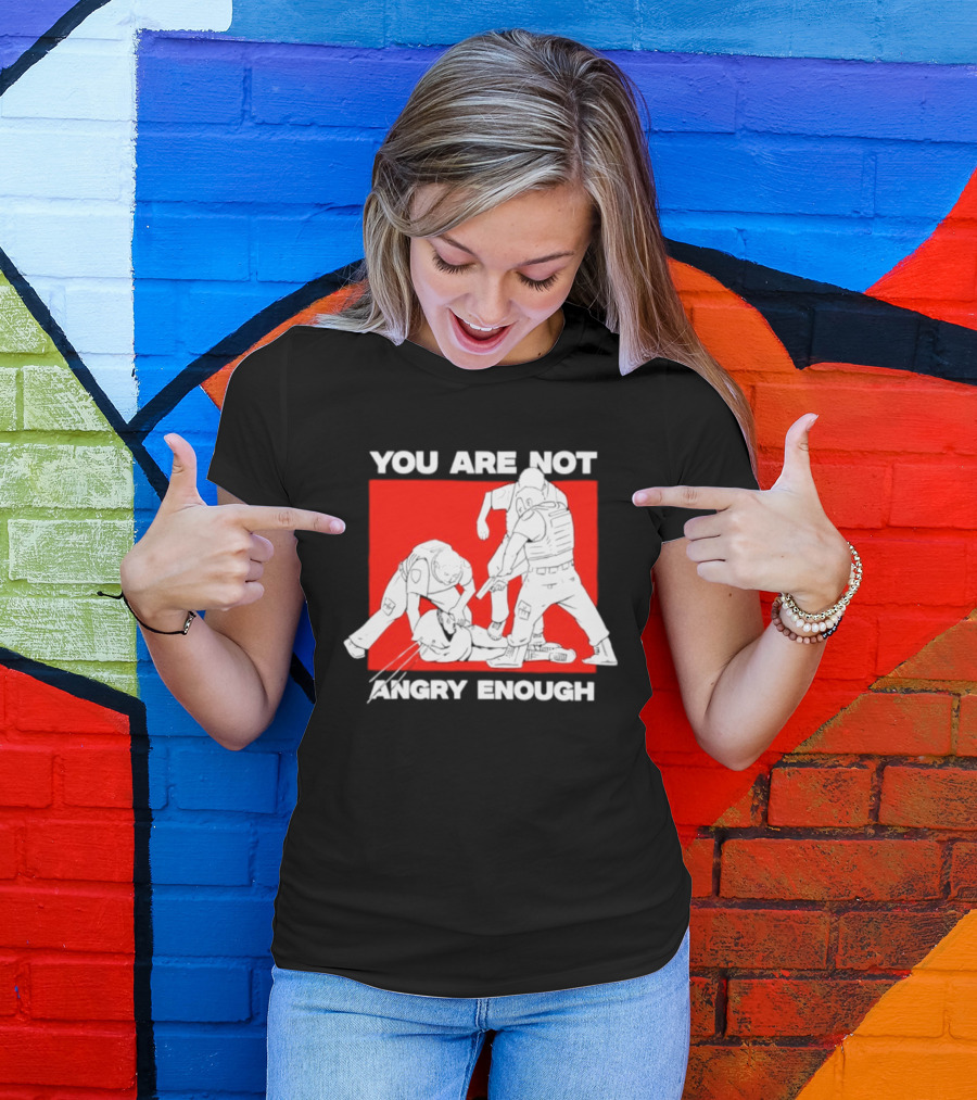 You Are Not Angry Enough Protest Activism Bold Red T-Shirt