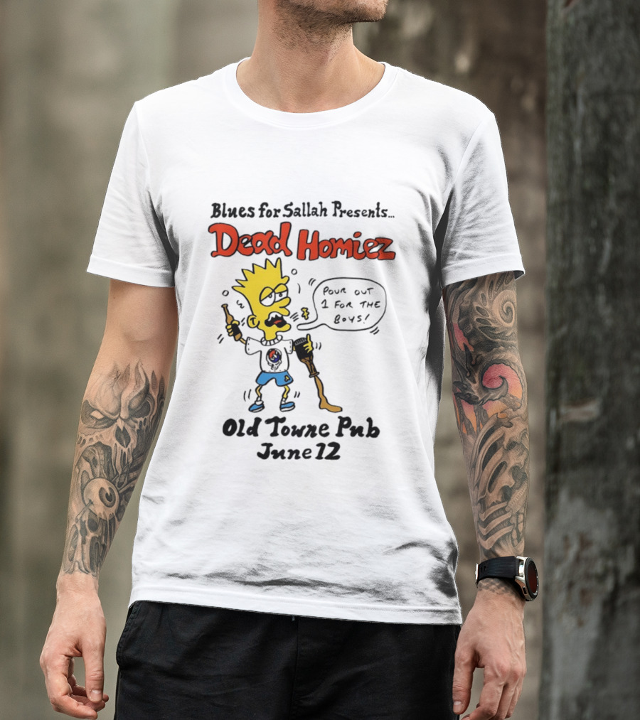 Blues For Sallah Presents Dead Homiez Pour Out 1 For The Boys Old Towne Pub June 12 T-Shirt