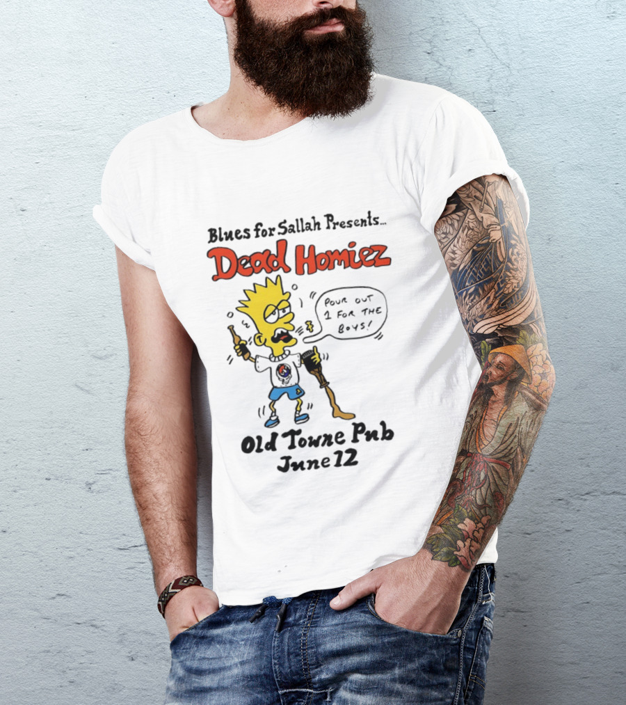 Blues For Sallah Presents Dead Homiez Pour Out 1 For The Boys Old Towne Pub June 12 T-Shirt