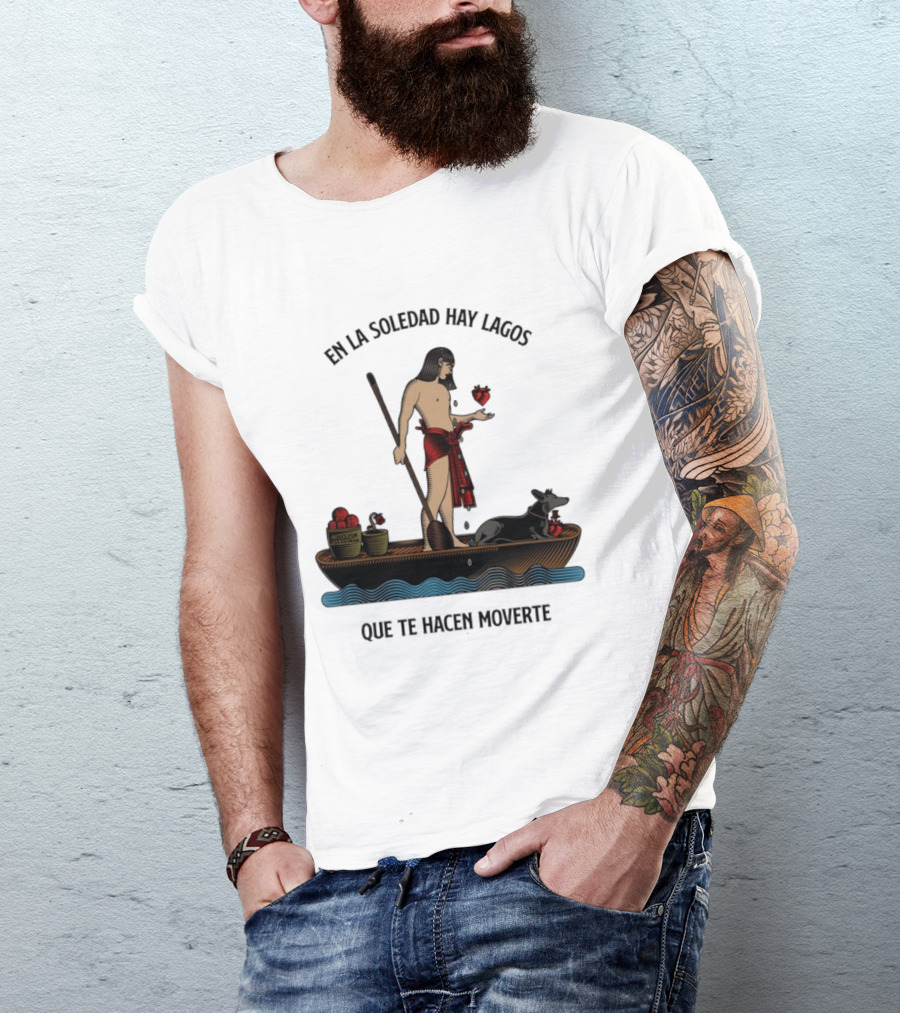 En La Soledad Hay Lagos Que Te Hacen Moverte T-Shirt
