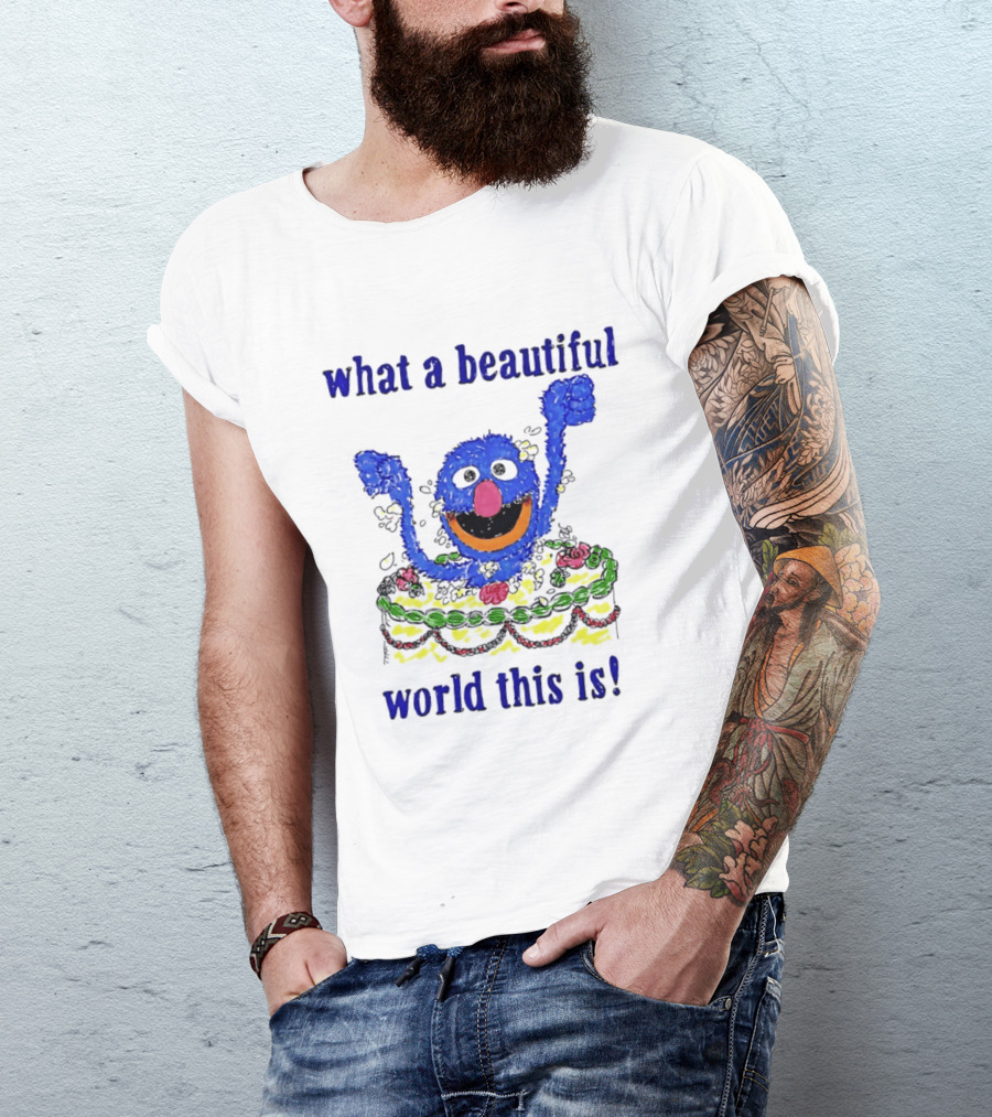 Grover Happy Celebration What A Beautiful World This Is T-Shirt